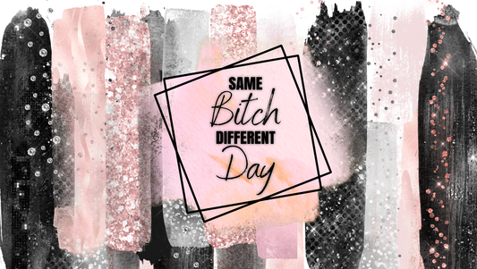 {Same B*tch different day} Sublimation Tumblers