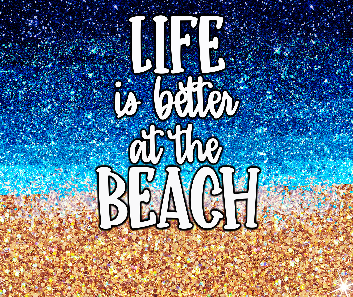 { Life is better at the beach } Sublimation Tumblers