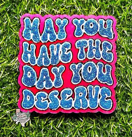 {have the day you deserve} Silicone Mold