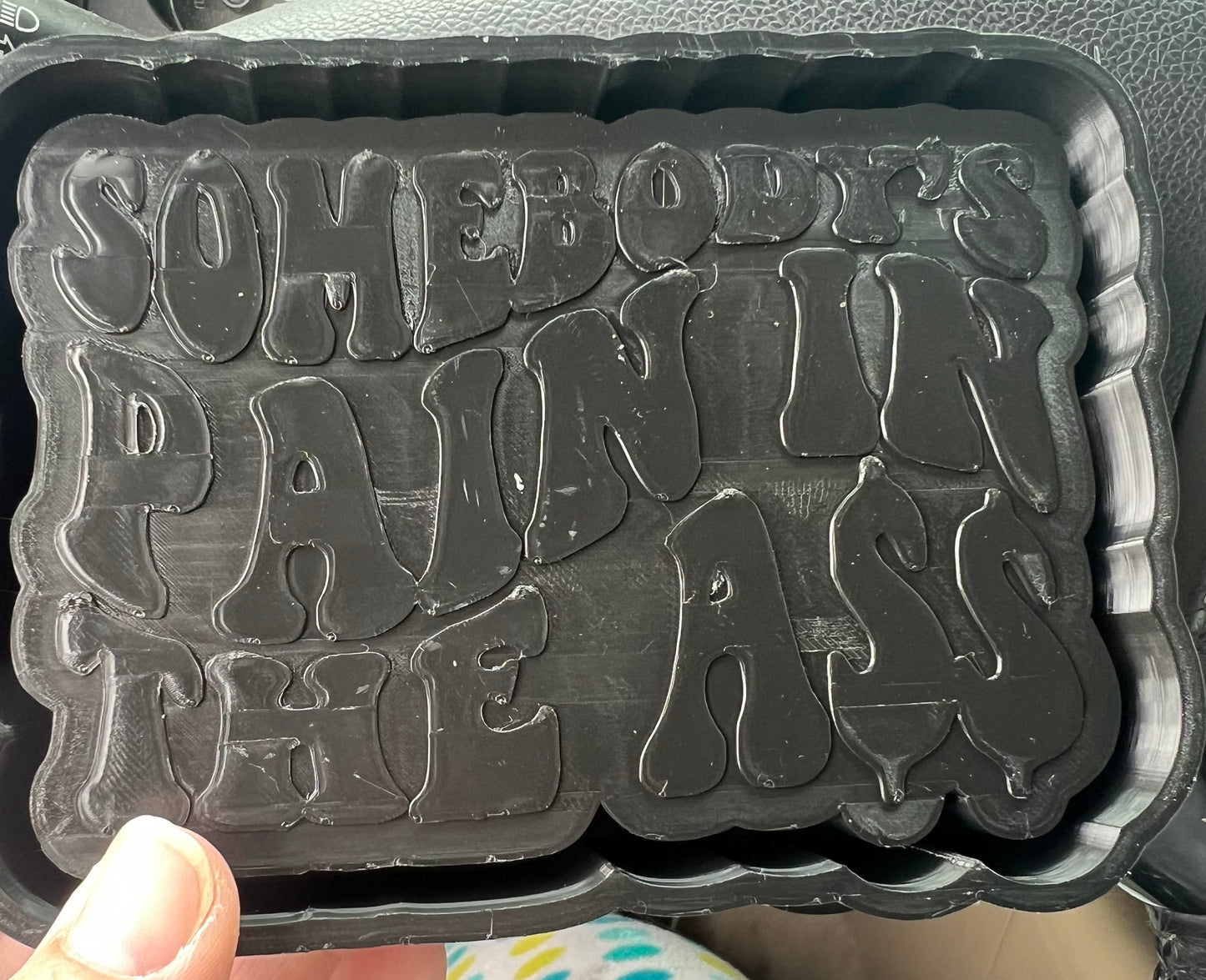 {somebody’s pain in the ass} Silicone Mold