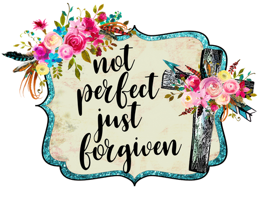 not perfect just forgiven